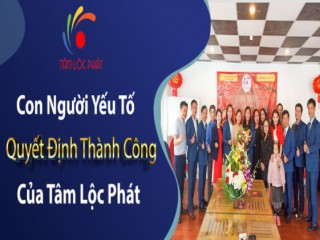 Con người là quyết định thành công của Tâm Lộc Phát